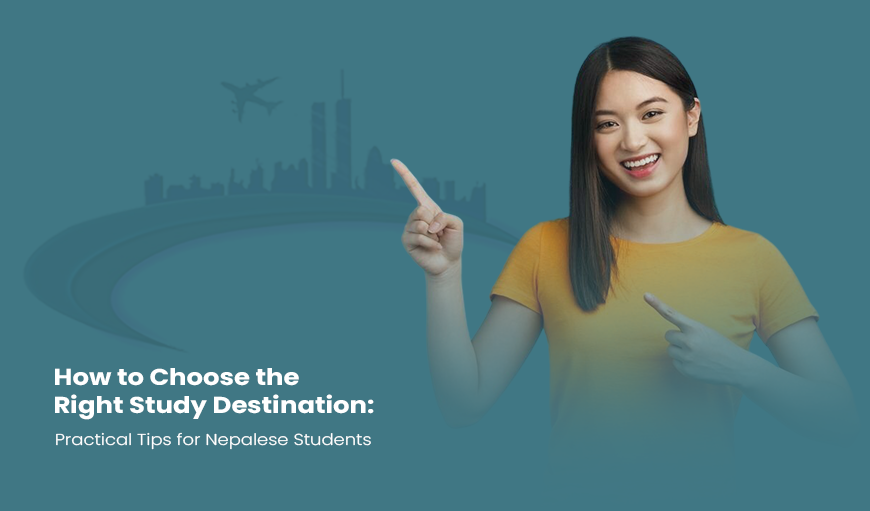 How to Choose the Right Study Destination: Practical Tips for Nepalese Students